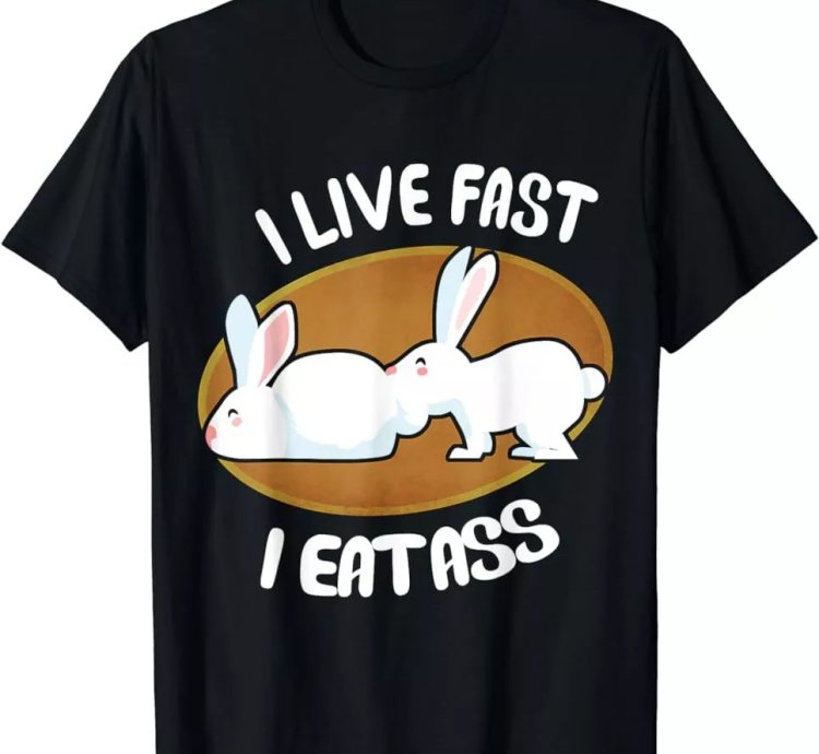 Live Fast I Eat Ass Funny Rabbit T-Shirt S-5XL