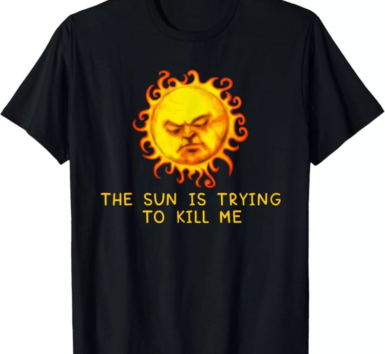 The Sun Is Trying To Kill Me -computer Nerd Joke T-shirt Size S-5xl