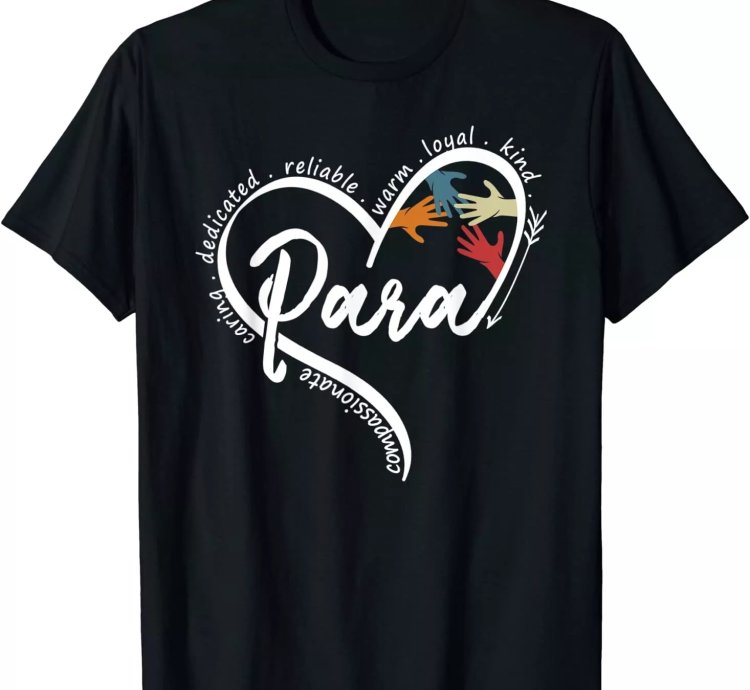 Para Heart Teacher Paraprofessional Paraeducator T-shirt Size S-5xl