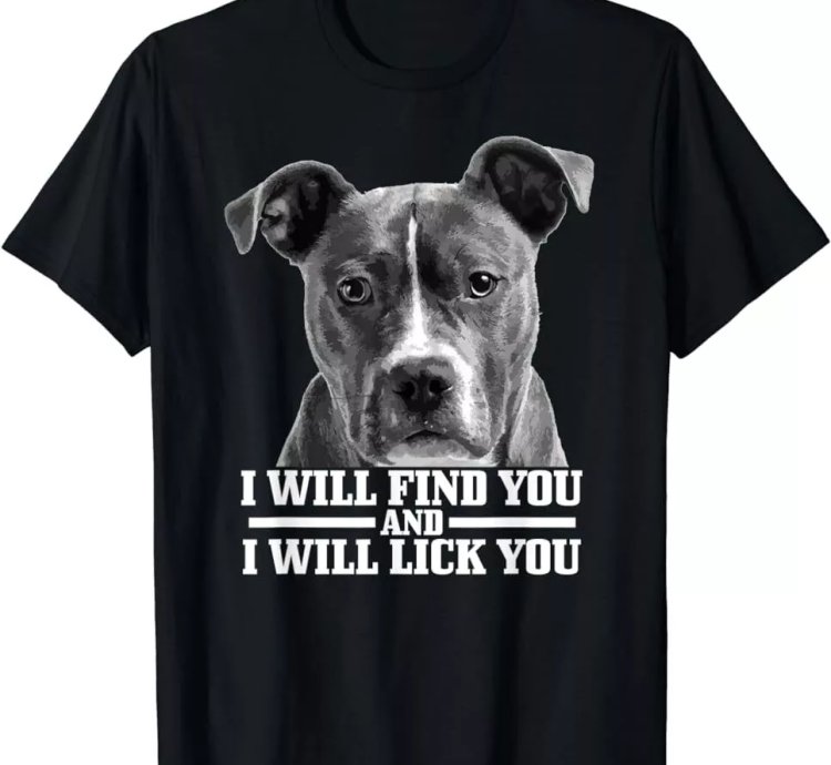 Pitbull Will Find You And Lick You Funny Pitbull Mom Dad T-shirt Size S-5xl