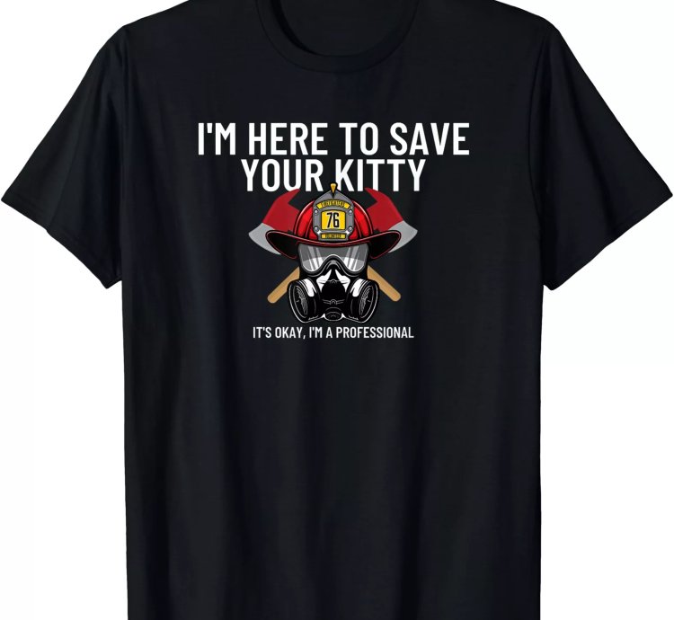 Funny Firefighter Fireman Gift Your Kitty T-shirt Size S-5xl