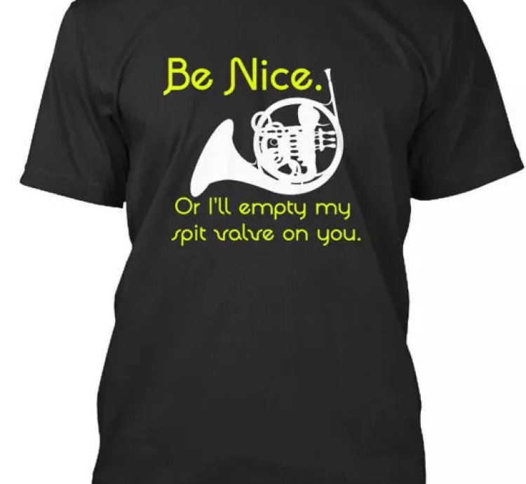 French Horn Be Nice T-shirt Made In The Usa Size S To 5xl