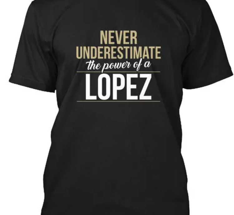 Lopez Never Underestimate A Lopez T-shirt Made In The Usa Size S To 5xl