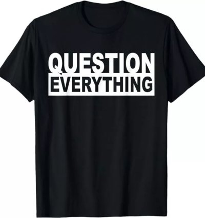 Question Everything Conspiracy Theorist Gift T-Shirt Size S-5XL
