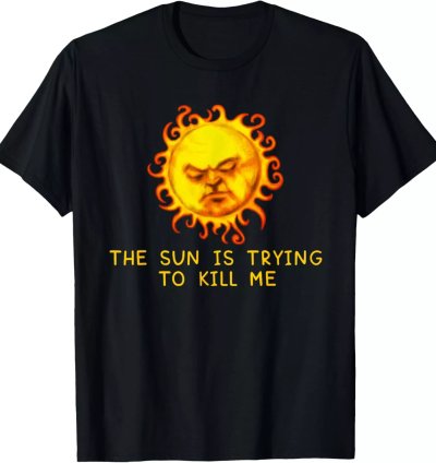 The Sun Is Trying To Kill Me -computer Nerd Joke T-shirt Size S-5xl