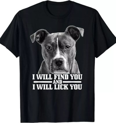 Pitbull Will Find You And Lick You Funny Pitbull Mom Dad T-shirt Size S-5xl