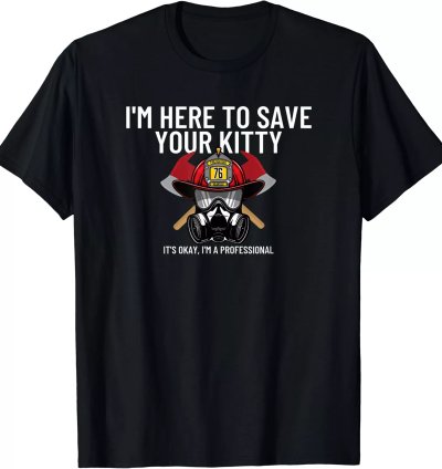 Funny Firefighter Fireman Gift Your Kitty T-shirt Size S-5xl