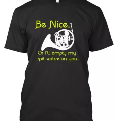 French Horn Be Nice T-shirt Made In The Usa Size S To 5xl