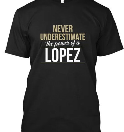 Lopez Never Underestimate A Lopez T-shirt Made In The Usa Size S To 5xl